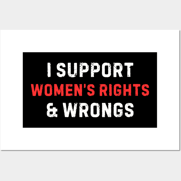 Women's Rights T-Shirt - Empowering 'I Support Women's Rights & Wrongs' Tee - Feminist Statement Top - Perfect for Rallies and Marches Wall Art by TeeGeek Boutique